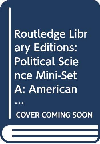 Routledge Library Editions: Political Science Mini-set A: American Politics Philosophy