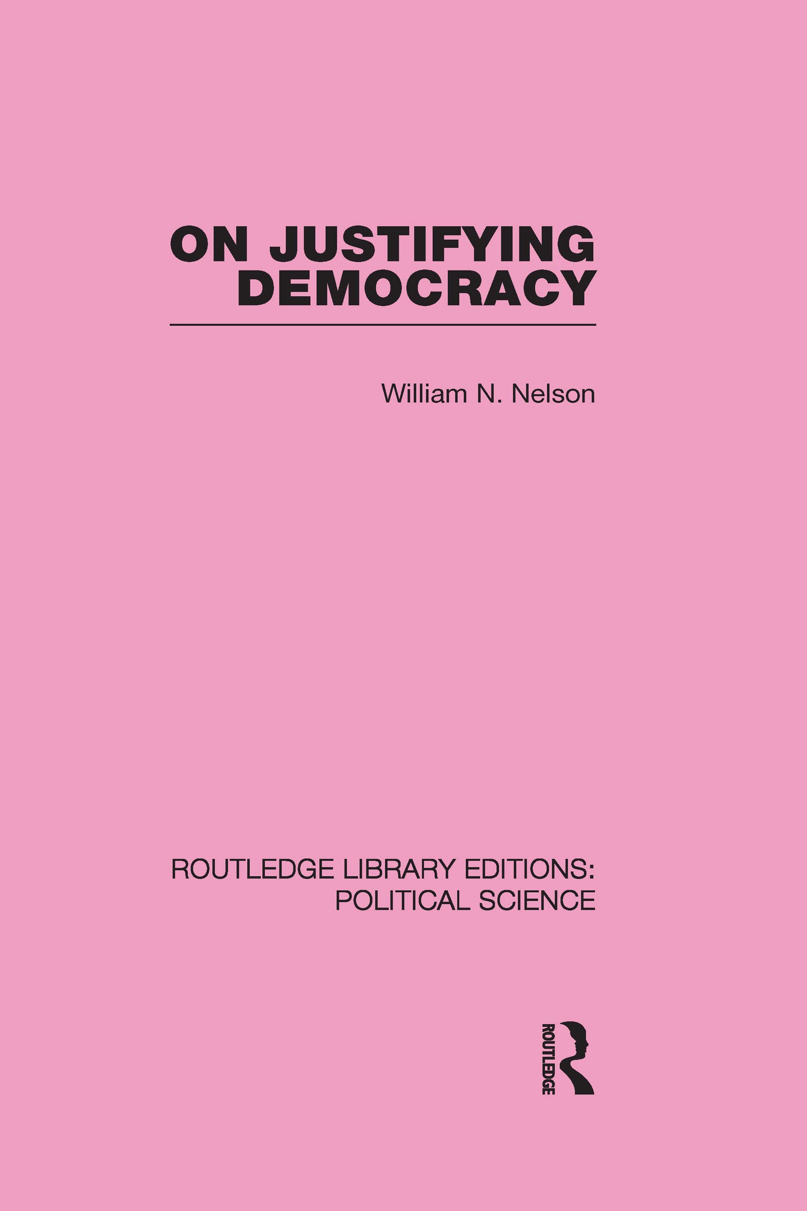 On Justifying Democracy (Routledge Library Editions: Political Science, 11, Band 11) Social Sciences
