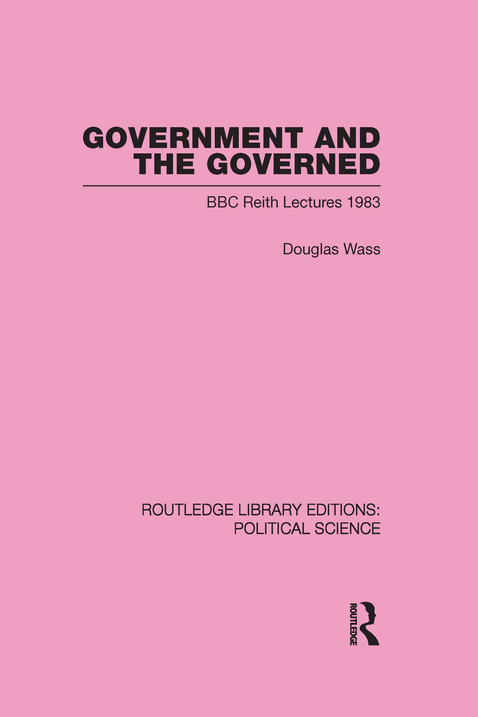 Government and the Governed (Routledge Library Editions: Political Science, 13, Band 13) Social Sciences