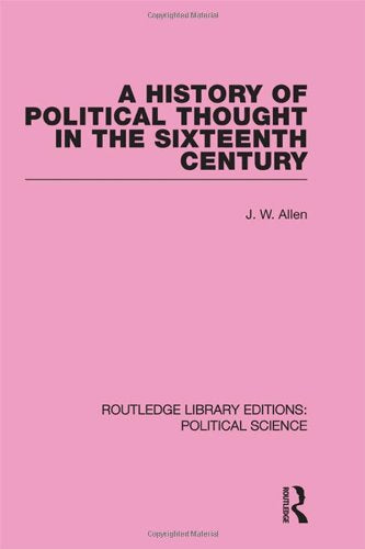 A History of Political Thought in the Sixteenth Century (Routledge Library Editions: Political Science, Band 16) Philosophy