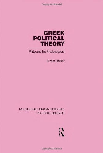 Greek Political Theory: Plato and His Predecessors (Routledge Library Editions: Political Science, 18, Band 18) Philosophy