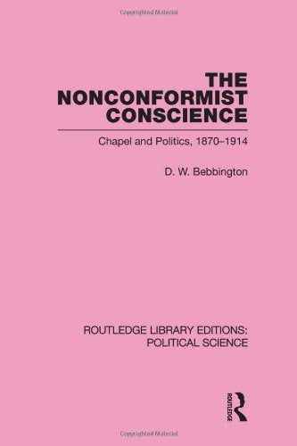 The Nonconformist Conscience: Chapel Amd Politics, 1870-1914 (Routledge Library Editions: Political Science, 19, Band 19) Philosophy
