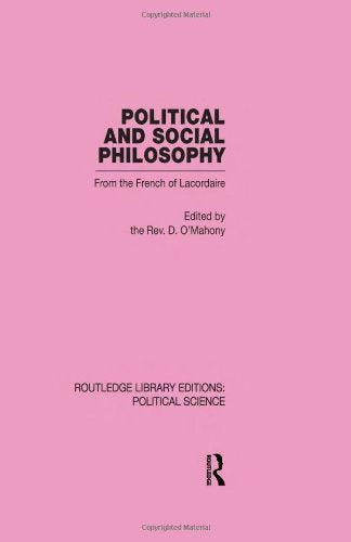 Political and Social Philosophy: From the French of Lacordaire (Routledge Library Editions:political Science, 30, Band 30) Philosophy