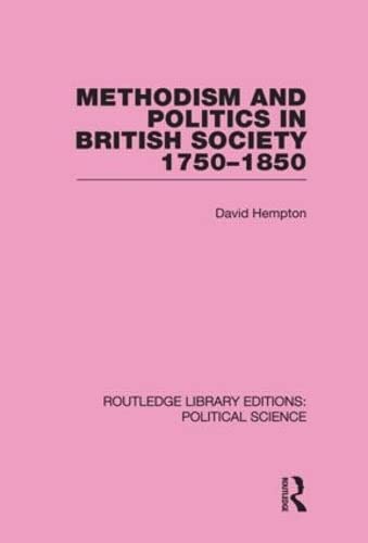 Methodism and Politics in British Society 1750-1850 (Routledge Library Editions: Political Science, 31, Band 31) Politics & History