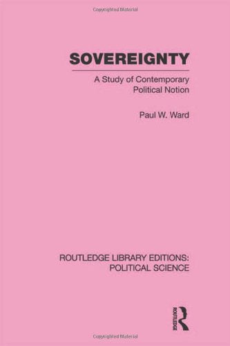Sovereignty: A Study of Contemporary Political Notion (Routledge Library Editions:political Science, 37, Band 37) Reference Books