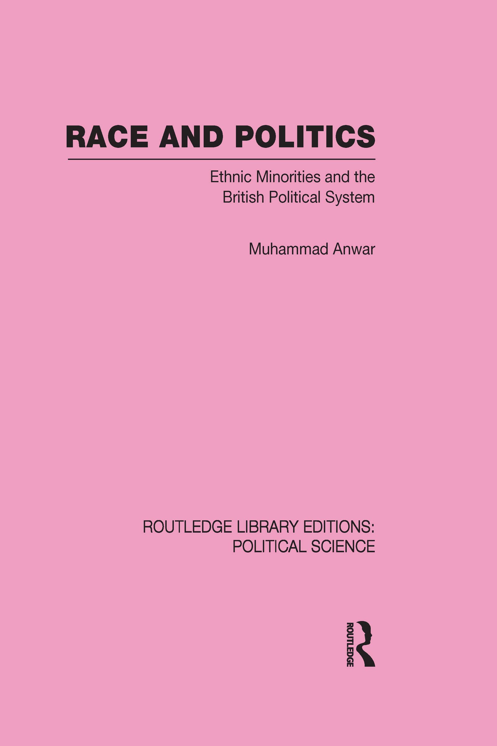 Race and Politics: Ethnic Minorities and the British Political System (Routledge Library Editions: Political Science, 38, Band 38) Books