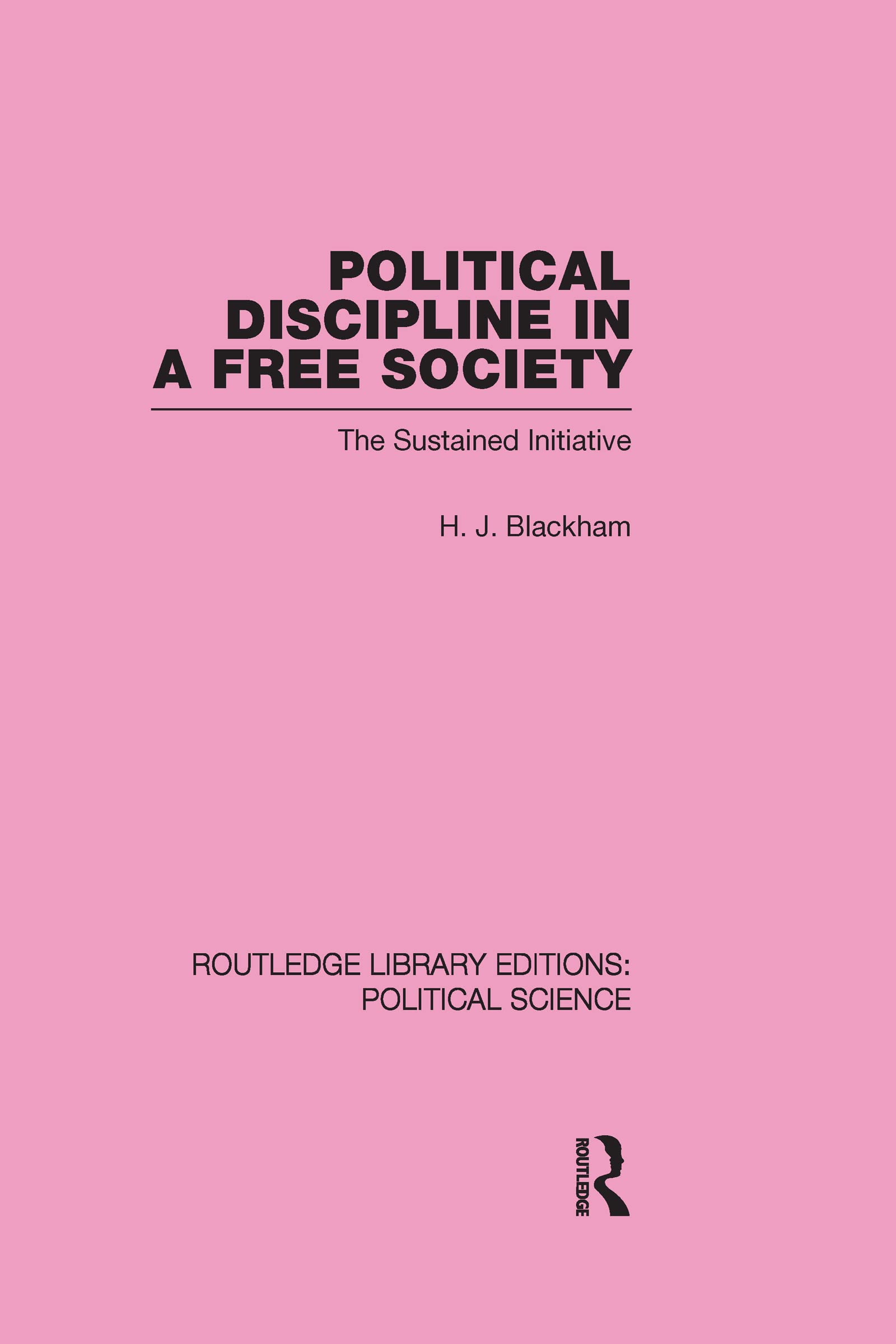 Political Discipline in a Free Society: The Sustained Initiative (Routledge Library Editions:political Science, 40, Band 40) Reference Books