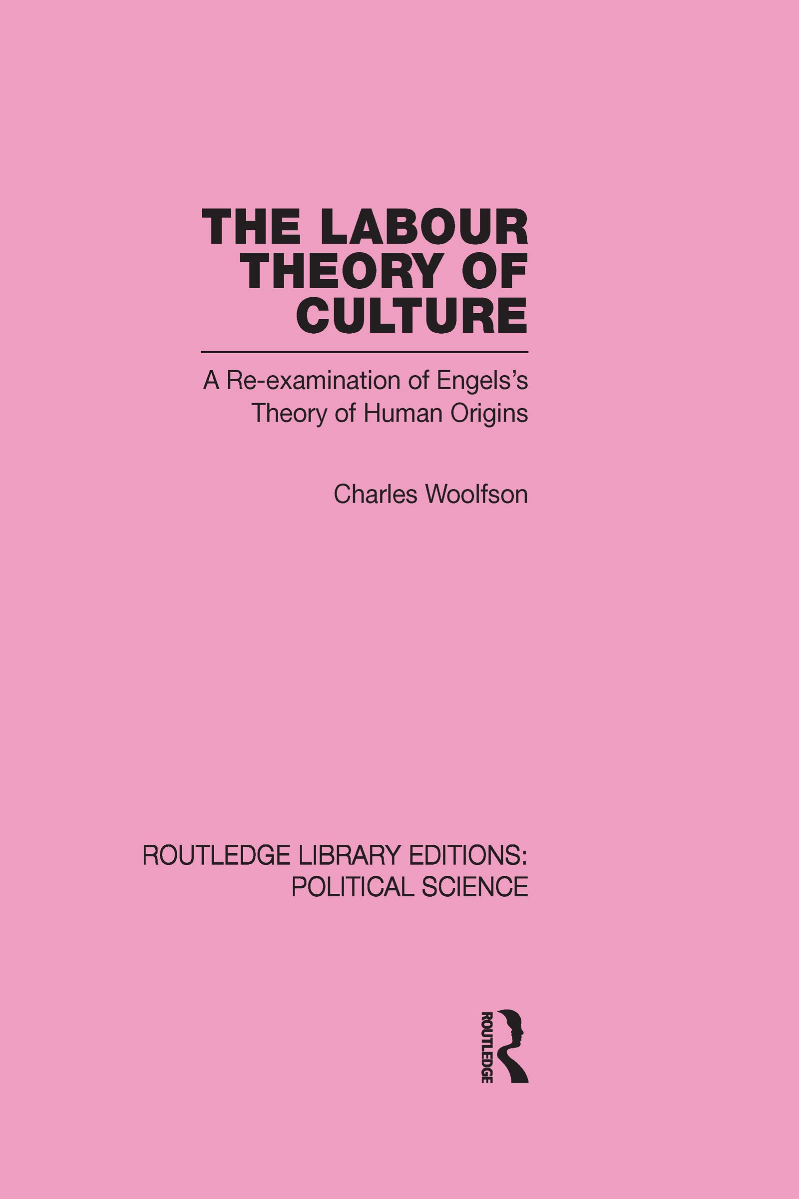 The Labour Theory of Culture: A Re-examination of Engels's Theory of Human Origins (Routledge Library Editions: Political Science, 42, Band 42) Social Sciences