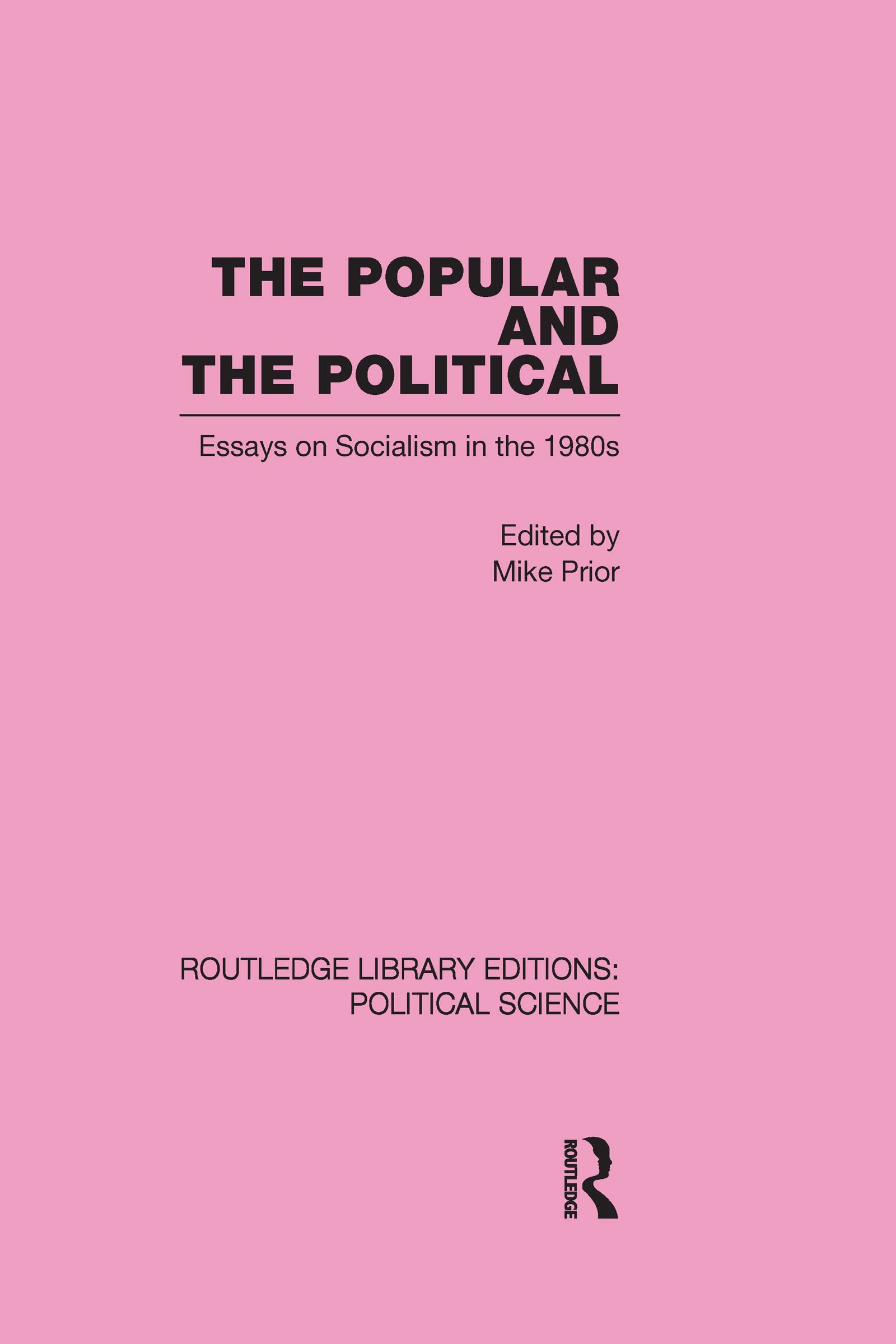 The Popular and the Political: Essays on Socialism in the 1980s (Routledge Library Editions:political Science, 43, Band 43) Social Sciences