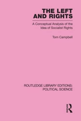 The Left and Rights: A Conceptual Analysis of the Idea of Socialist Rights (Routledge Library Editions: Political Science, 50, Band 50) Social Sciences