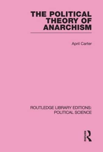 The Political Theory of Anarchism (Routledge Library Editions: Political Science, 51, Band 51) Social Sciences