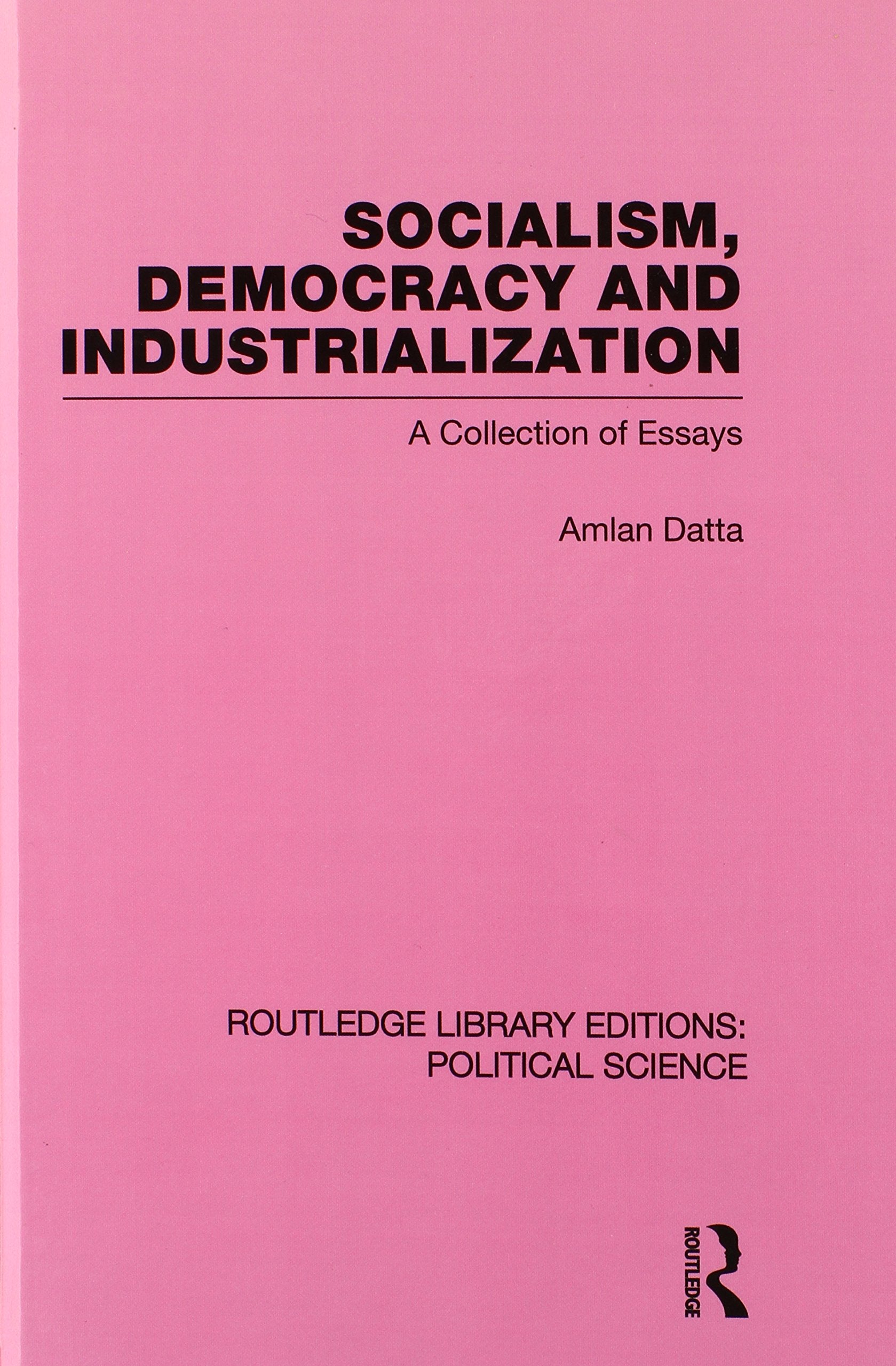 Socialism, Democracy and Industrialization: A Collection of Essays (Routledge Library Editions:political Science, 53, Band 53) Social Sciences