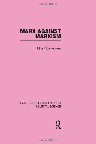 Marx Against Marxism (Routledge Library Editions: Political Science, 56, Band 56) Social Sciences