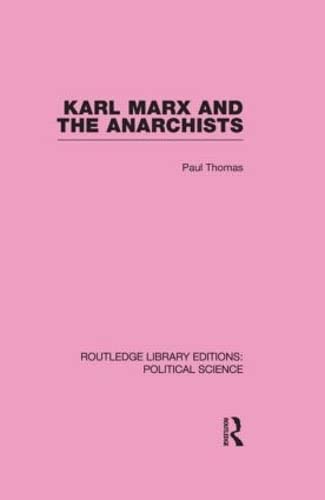Karl Marx and the Anarchists: Library Editions (Routledge Library Editions: Political Science, 60, Band 60) Social Sciences