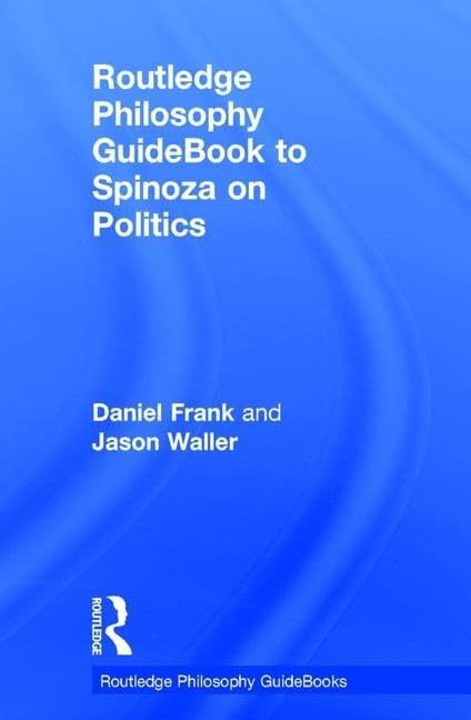 Routledge Philosophy GuideBook to Spinoza on Politics (Routledge Philosophy Guidebooks) Philosophy