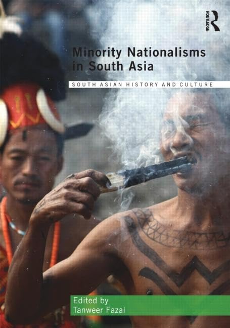Minority Nationalisms in South Asia (South Asian History and Culture) Social Sciences