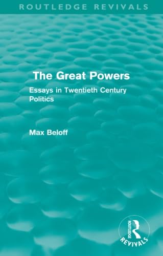 The Great Powers (Routledge Revivals): Essays in Twentieth Century Politics Social Sciences