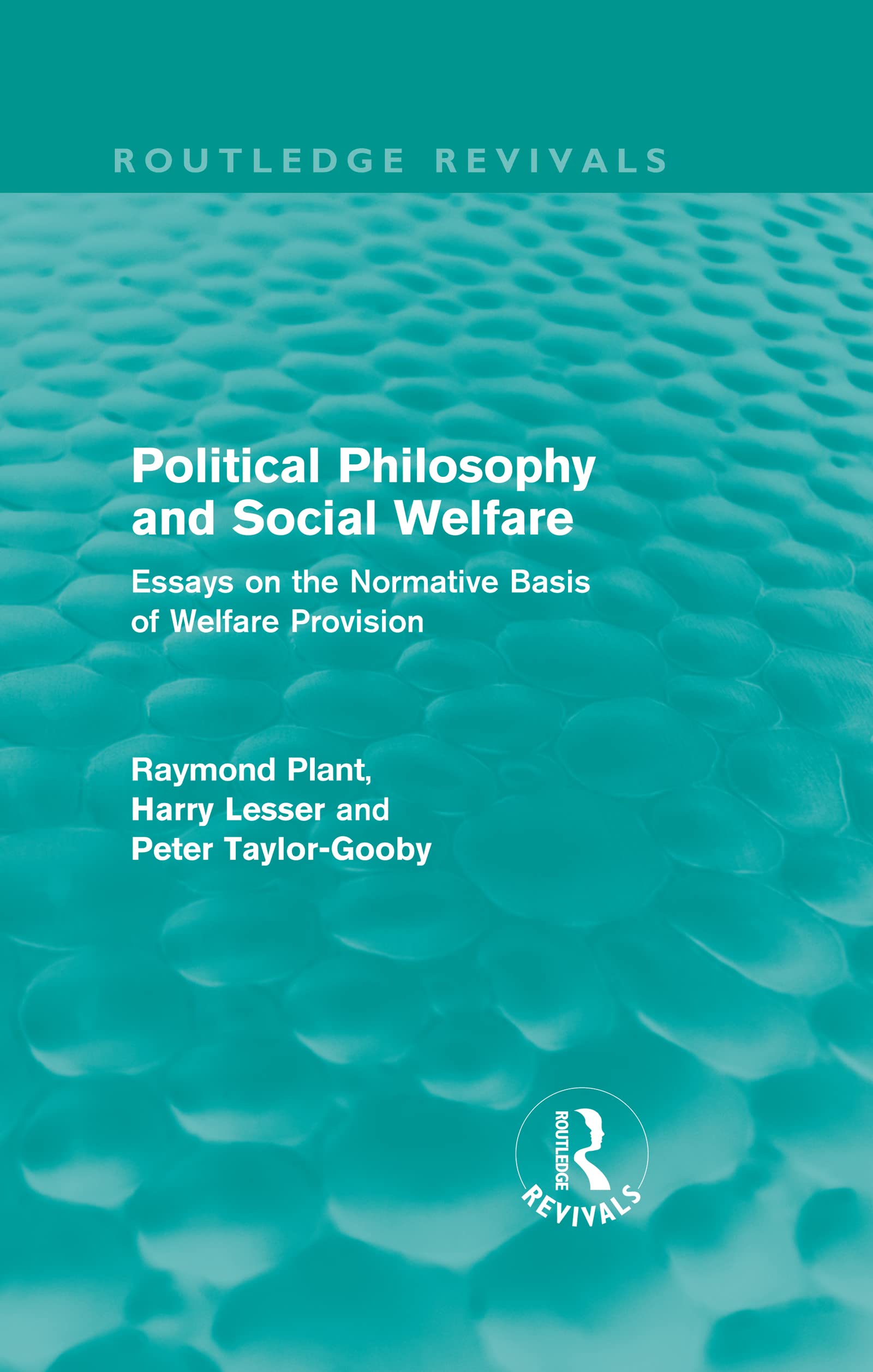 Political Philosophy and Social Welfare: Essays on the Normative Basis of Welfare Provisions (Routledge Revivals) Philosophy