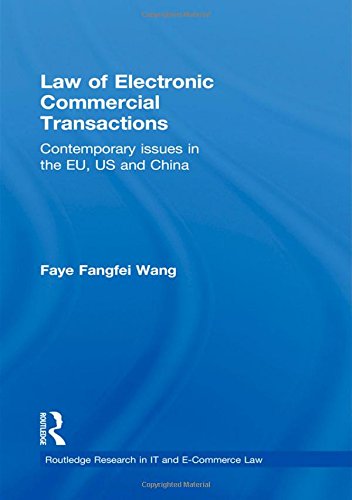 Law of Electronic Commercial Transactions: Contemporary Issues in the EU, US and China (Routledge Research in It and E-commerce Law) Law