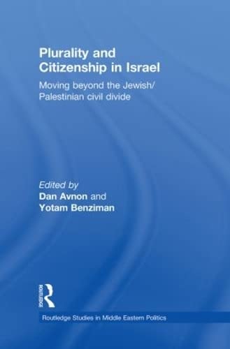 Plurality and Citizenship in Israel: Moving Beyond the Jewish/Palestinian Civil Divide (Routledge Studies in Middle Eastern Politics, Band 15) Religion & Esotericism
