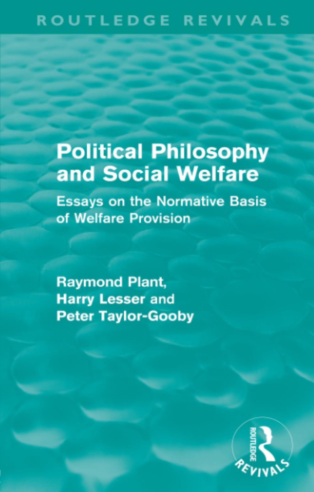 Political Philosophy and Social Welfare (Routledge Revivals): Essays on the Normative Basis of Welfare Provision: Essays on the Normative Basis of Welfare Provisions Philosophy