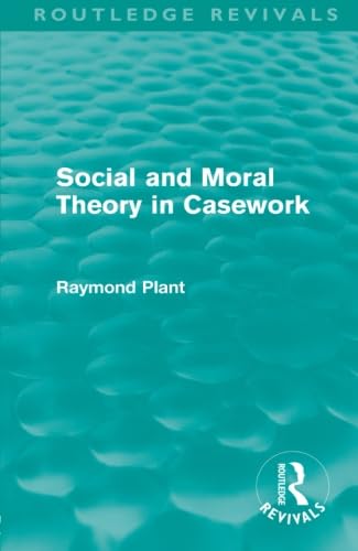 Social and Moral Theory in Casework (Routledge Revivals) Social Sciences