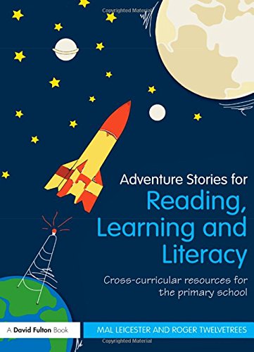 Adventure Stories for Reading, Learning and Literacy: Cross-Curricular Resources for the Primary School Education & Training