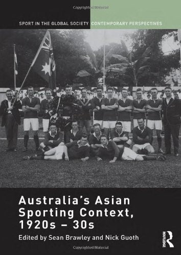 Australia's Asian Sporting Context, 1920s - 30s (Sport in the Global Society – Contemporary Perspectives) Social Sciences