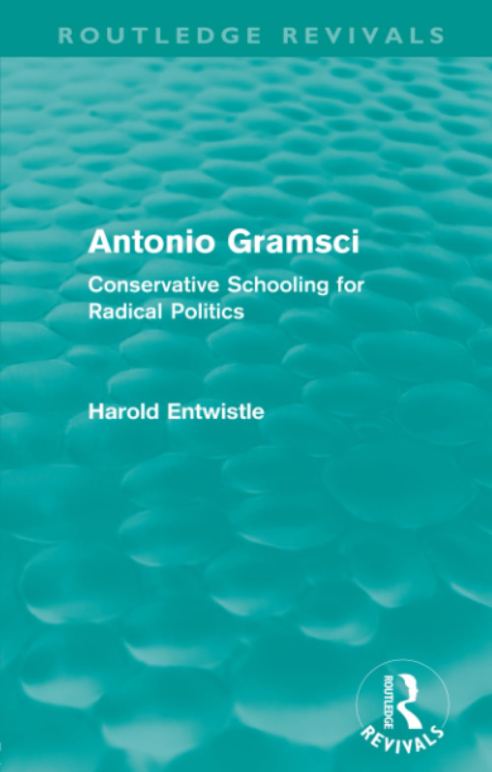 Antonio Gramsci (Routledge Revivals): Conservative Schooling for Radical Politics Social Sciences