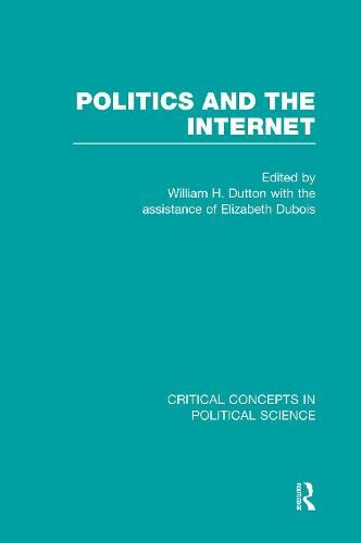 Politics and the Internet (Critical Concepts in Political Science) Politics & History
