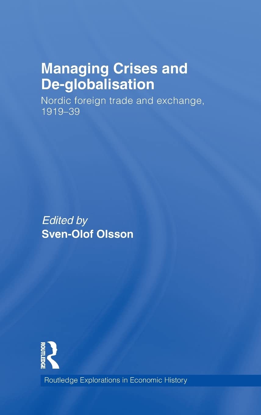 Managing Crises and De-Globalisation: Nordic Foreign Trade and Exchange, 1919-1939: Nordic Foreign Trade and Exchange, 1919-39 (Routledge Explorations in Economic History, 47, Band 47) Business, Finance & Career