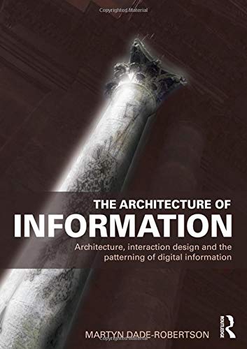 The Architecture of Information: Architecture, Interaction Design and the Patterning of Digital Information Media & Communication