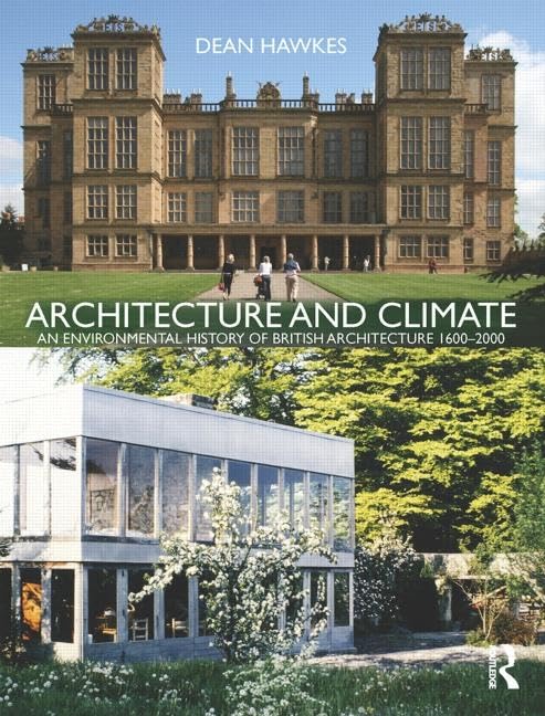 Architecture and Climate: An Environmental History of British Architecture 1600-2000: An Environmental History of British Architecture, 1600–2000 Architecture