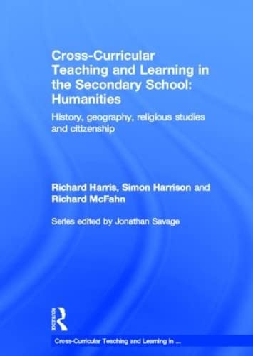 Cross-Curricular Teaching and Learning in the Secondary School... Humanities: History, Geography, Religious Studies and Citizenship (Cross-curricular Teaching and Learnin in the Secodary School) Education & Training