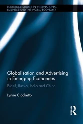 Globalisation and Advertising in Emerging Economies: Brazil, Russia, India and China (Routledge Studies in International Business and the World Economy, Band 51) Media & Communication
