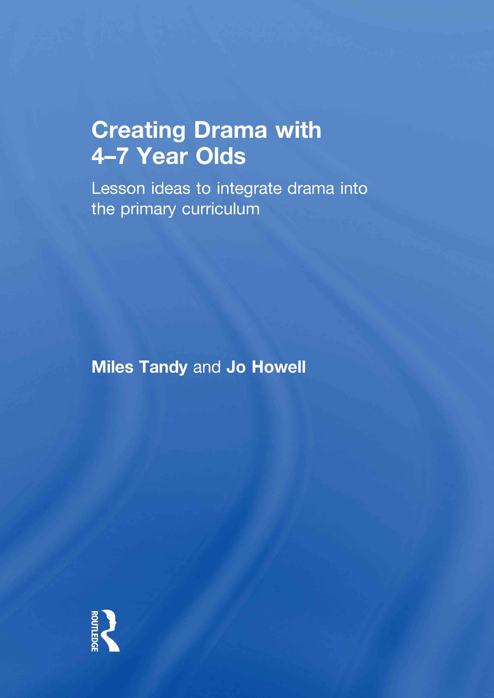 Creating Drama with 4-7 Year Olds: Lesson Ideas to Integrate Drama into the Primary Curriculum Business, Finance & Career