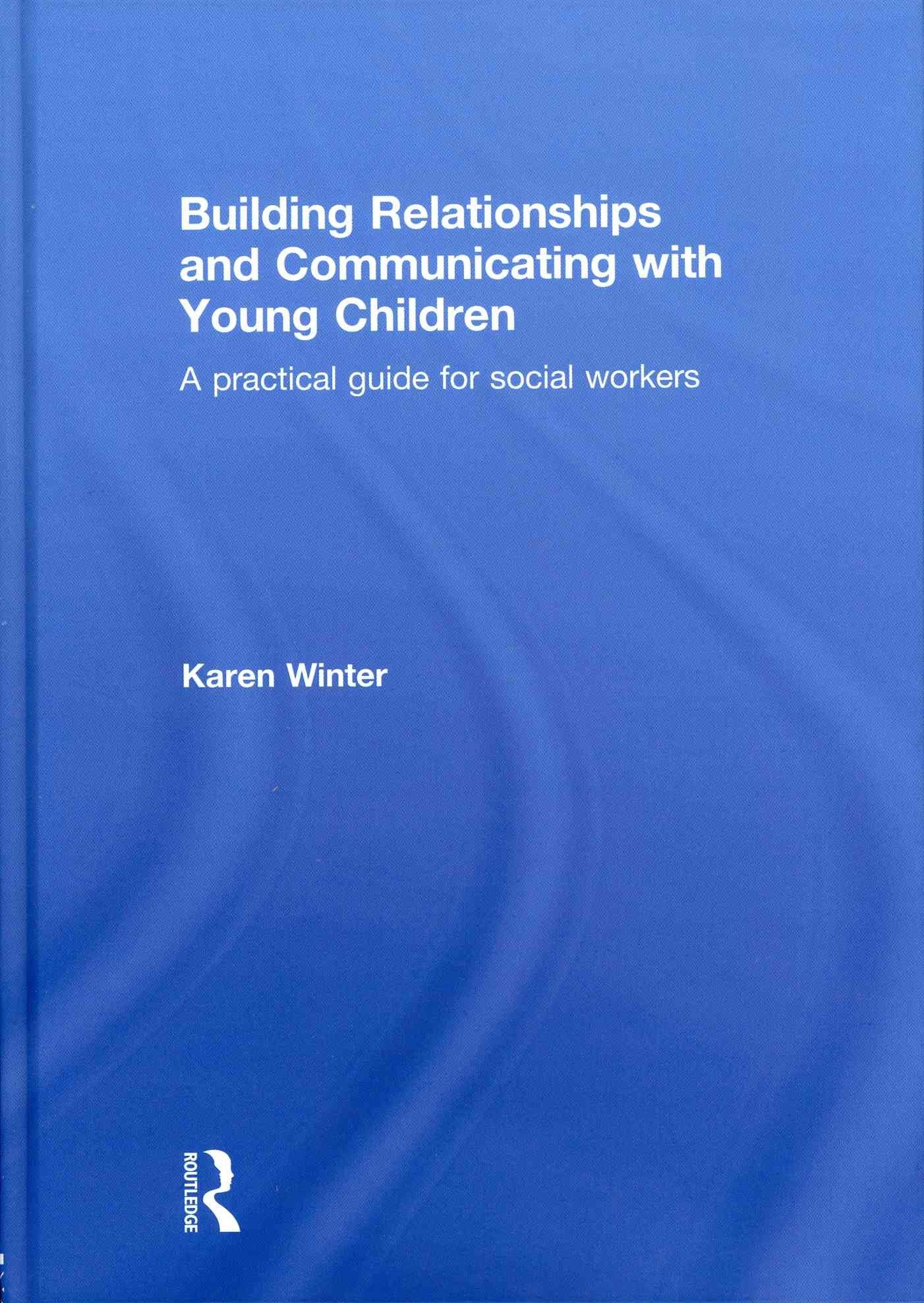 Building Relationships and Communicating with Young Children: A Practical Guide for Social Workers Medicine
