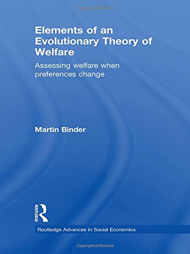 Elements of an Evolutionary Theory of Welfare: Assessing Welfare When Preferences Change (Routledge Advances in Social Economics, 16, Band 16) Social Sciences