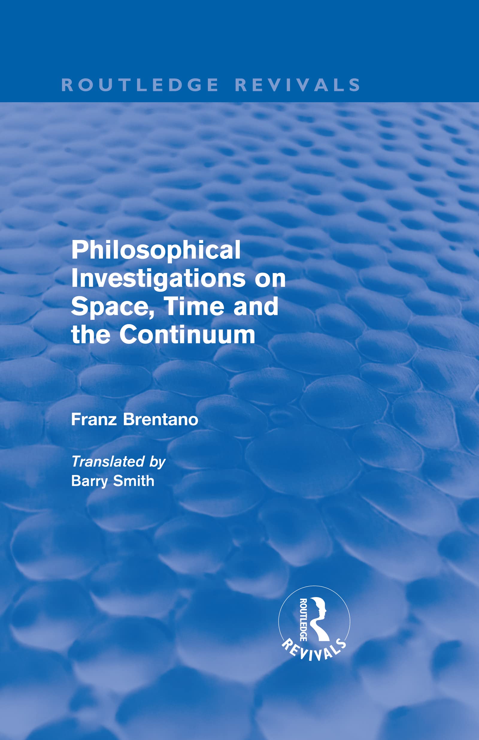 Philosophical Investigations on Time, Space and the Continuum (Routledge Revivals) Philosophy