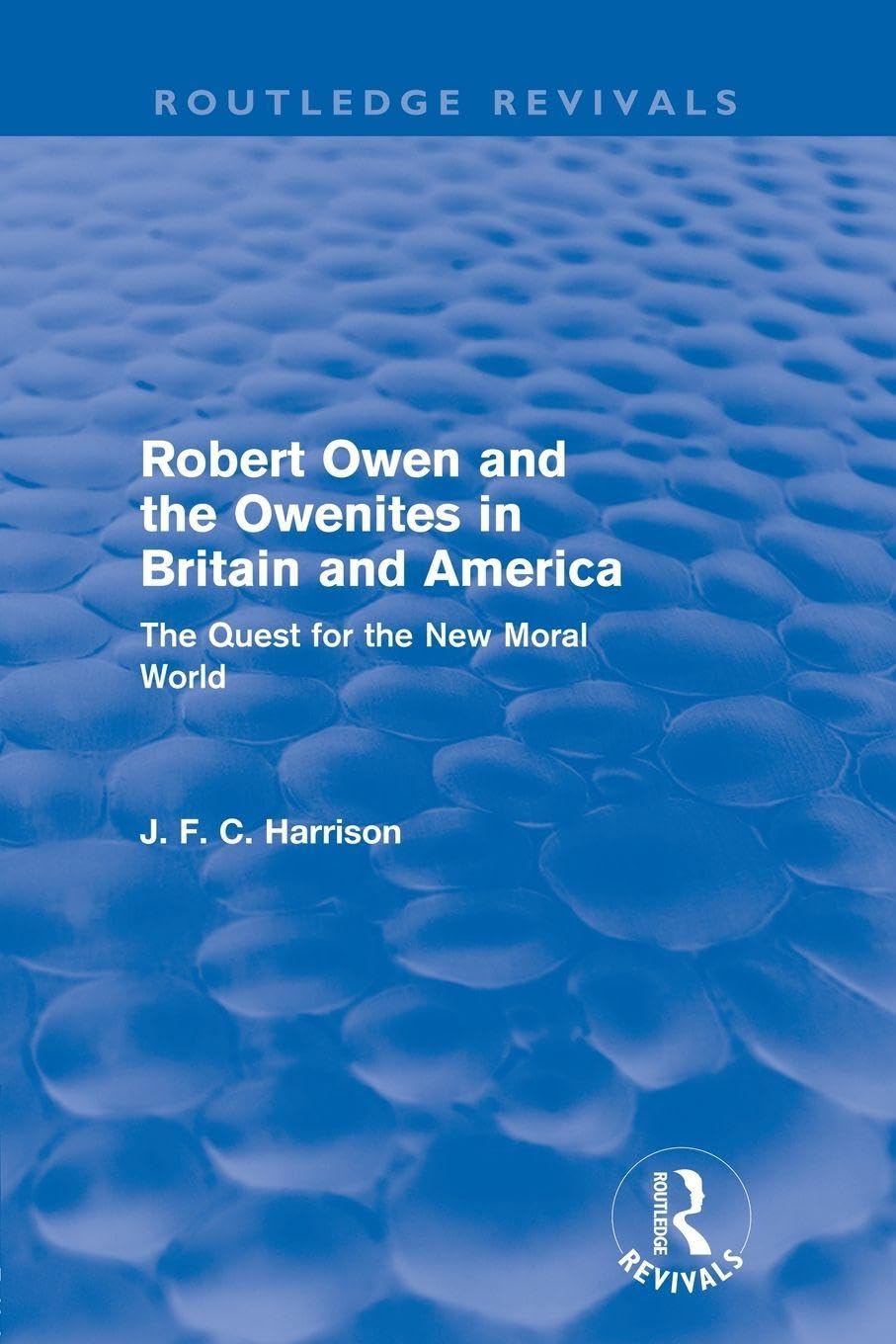 Robert Owen and the Owenites in Britain and America (Routledge Revivals) Social Sciences