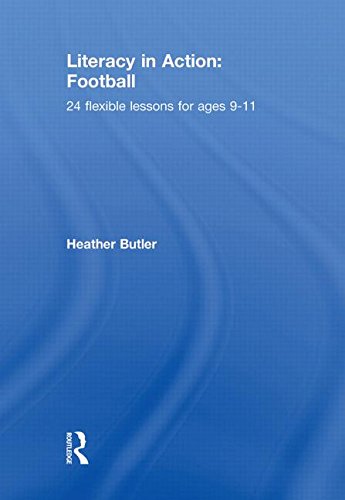 Literacy in Action: Football: 24 Flexible Lessons for Ages 9-11 Education & Training