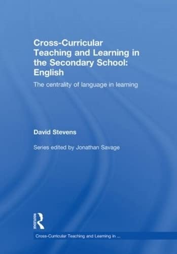 Cross-Curricular Teaching and Learning in the Secondary School ... English: The Centrality of Language in Learning Education & Training