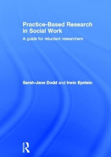 Practice-Based Research in Social Work: A Guide for Reluctant Researchers Medicine