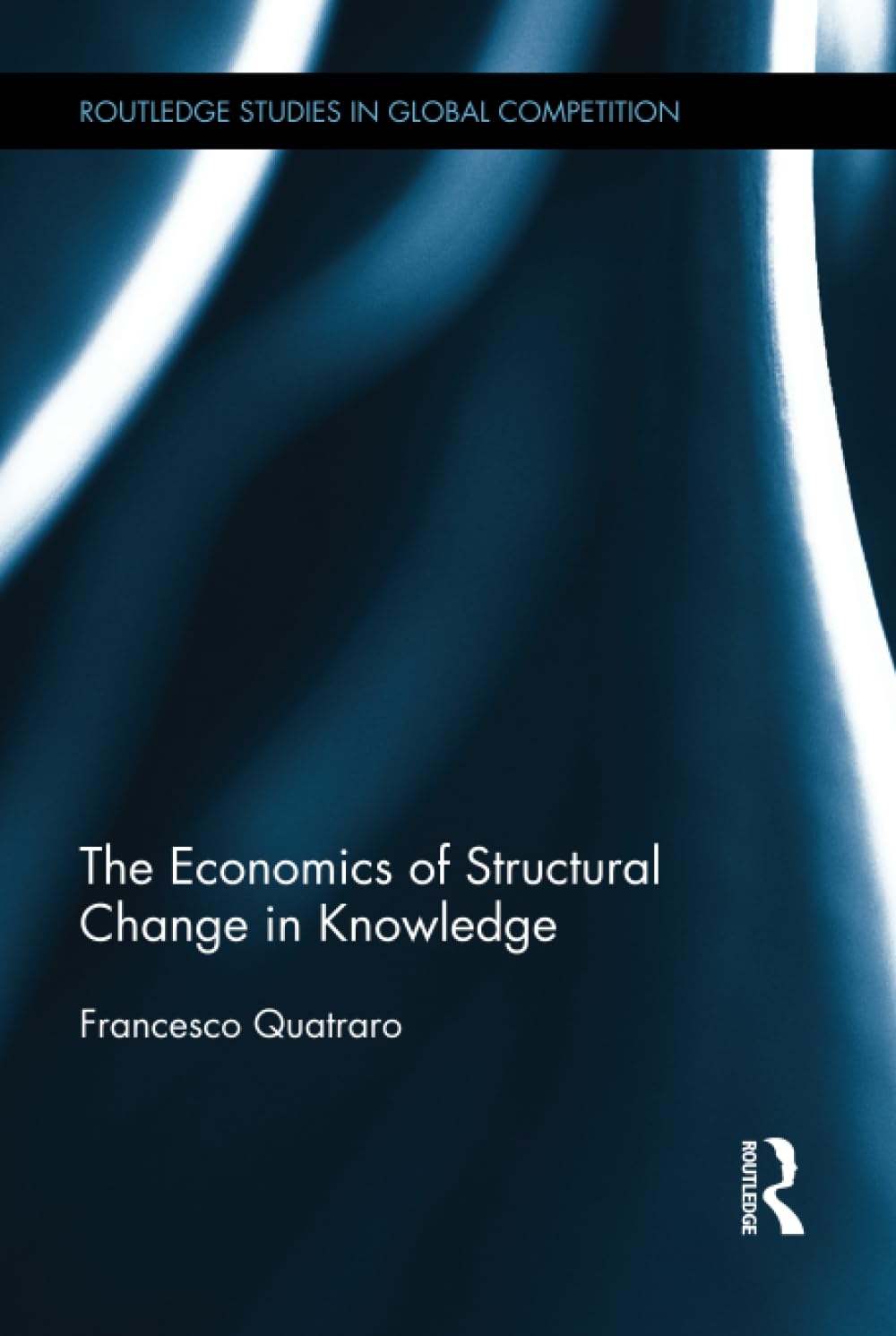 The Economics of Structural Change in Knowledge (Routledge Studies in Global Competition, Band 57) Business, Finance & Career