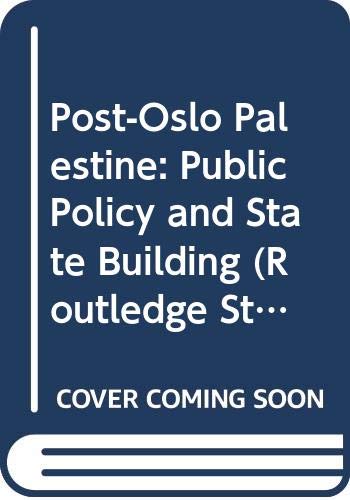 Post-Oslo Palestine: Public Policy and State Building (Routledge Studies in Middle Eastern Politics) Social Sciences