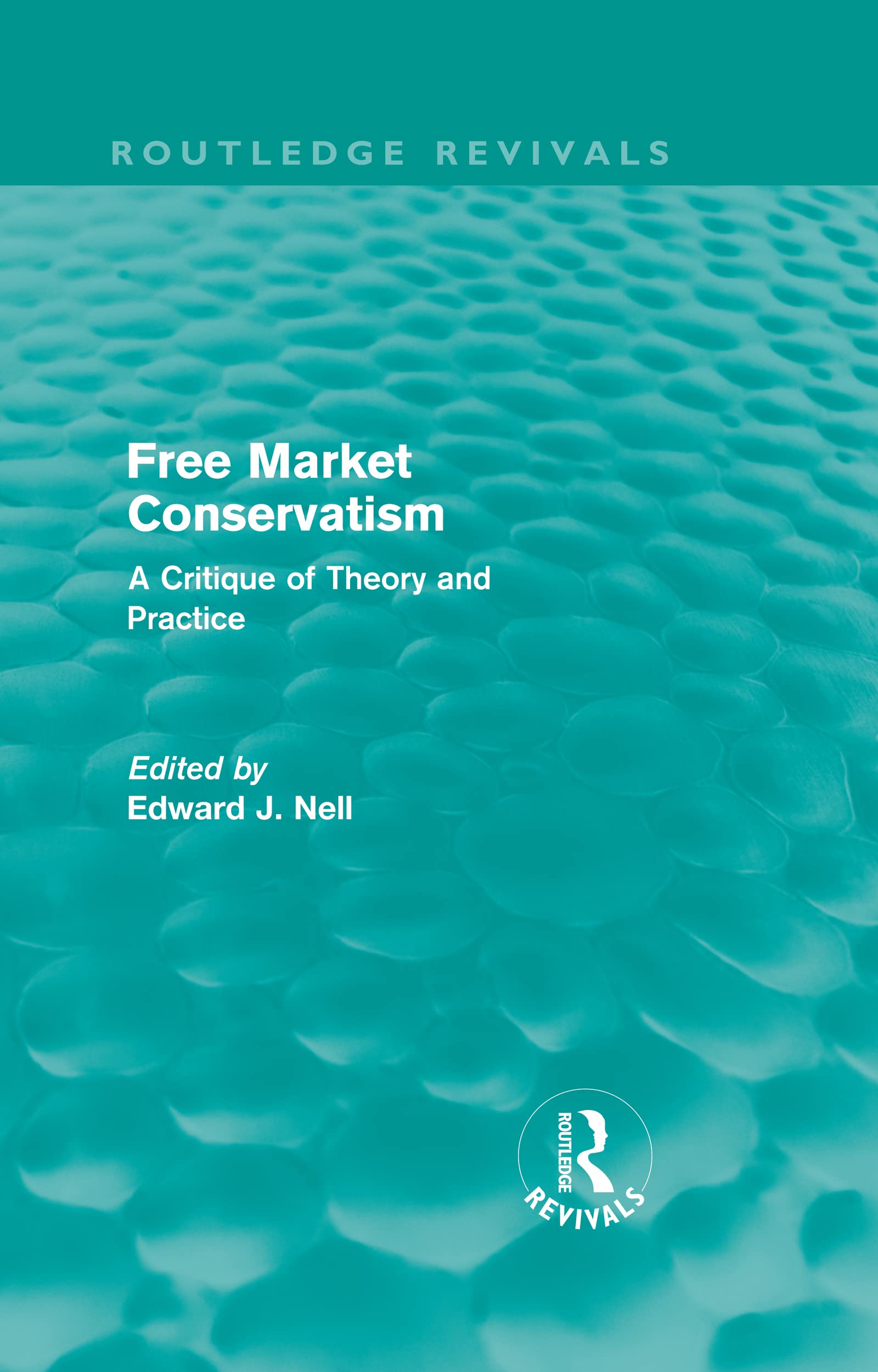 Free Market Conservatism: A Critique of Theory & Practice: A Critique of Theory and Practice (Routledge Revivals) Business, Finance & Career