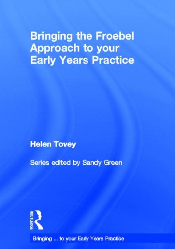 Bringing the Froebel Approach to Your Early Years Practice (Bringing ... to Your Early Years Practice) Education & Training