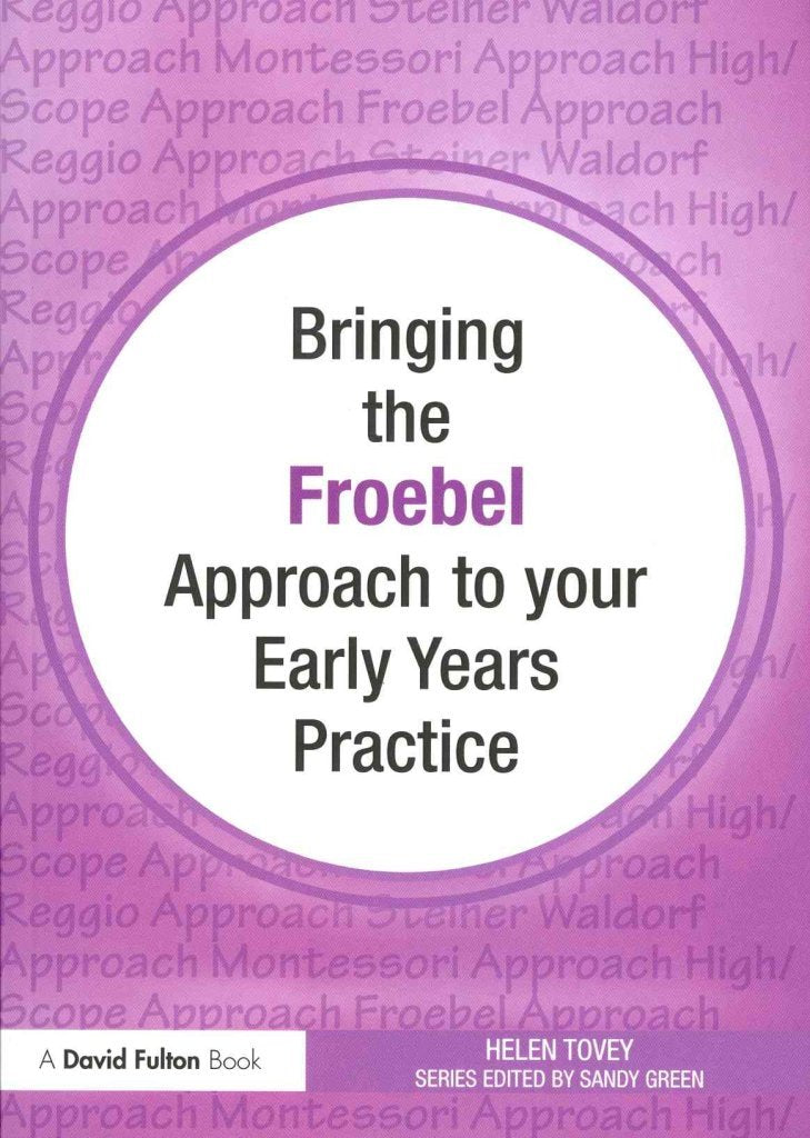 Bringing the Froebel Approach to your Early Years Practice (Bringing ... to Your Early Years Practice) Education & Training