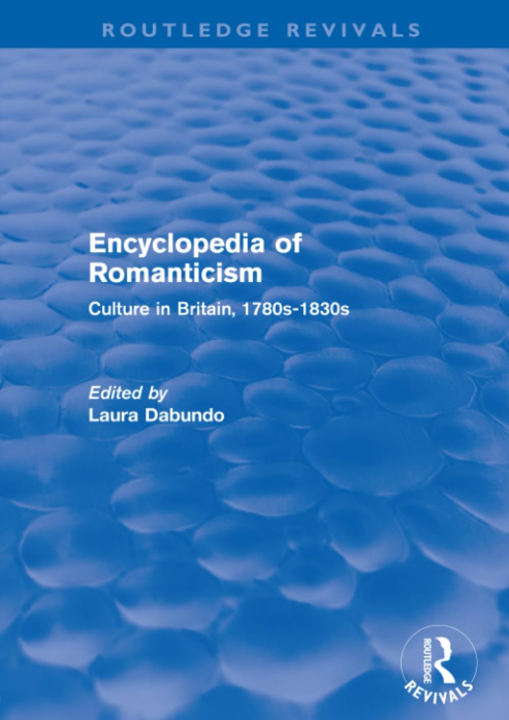 Encyclopedia of Romanticism (Routledge Revivals): Culture in Britain, 1780s-1830s Social Sciences