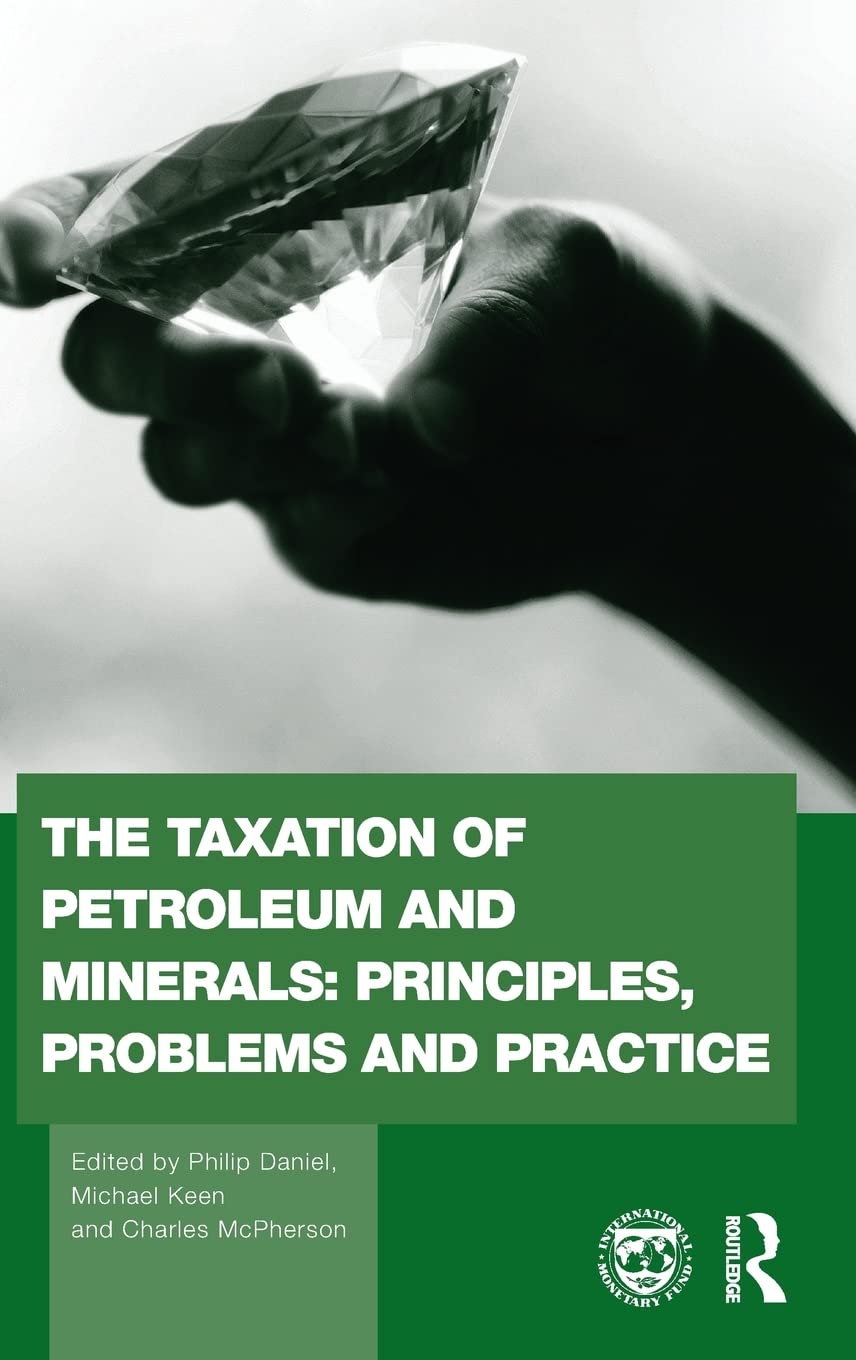 The Taxation of Petroleum and Minerals: Principles, Problems and Practice book